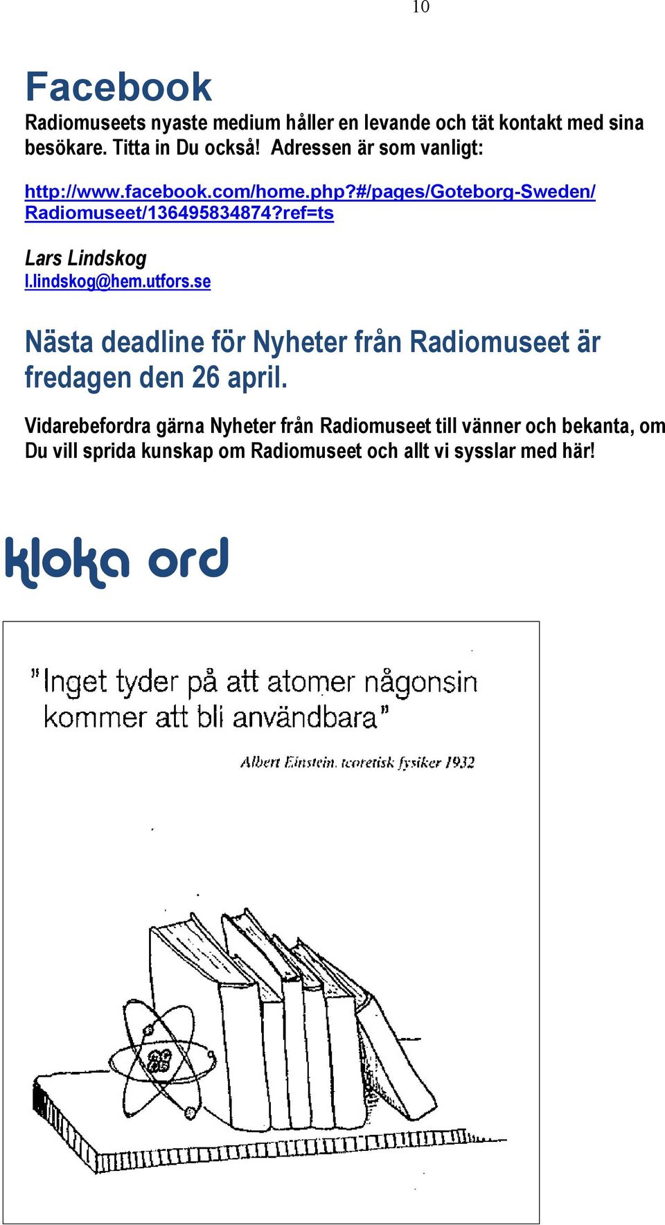 ref=ts Lars Lindskog l.lindskog@hem.utfors.se Nästa deadline för Nyheter från Radiomuseet är fredagen den 26 april.