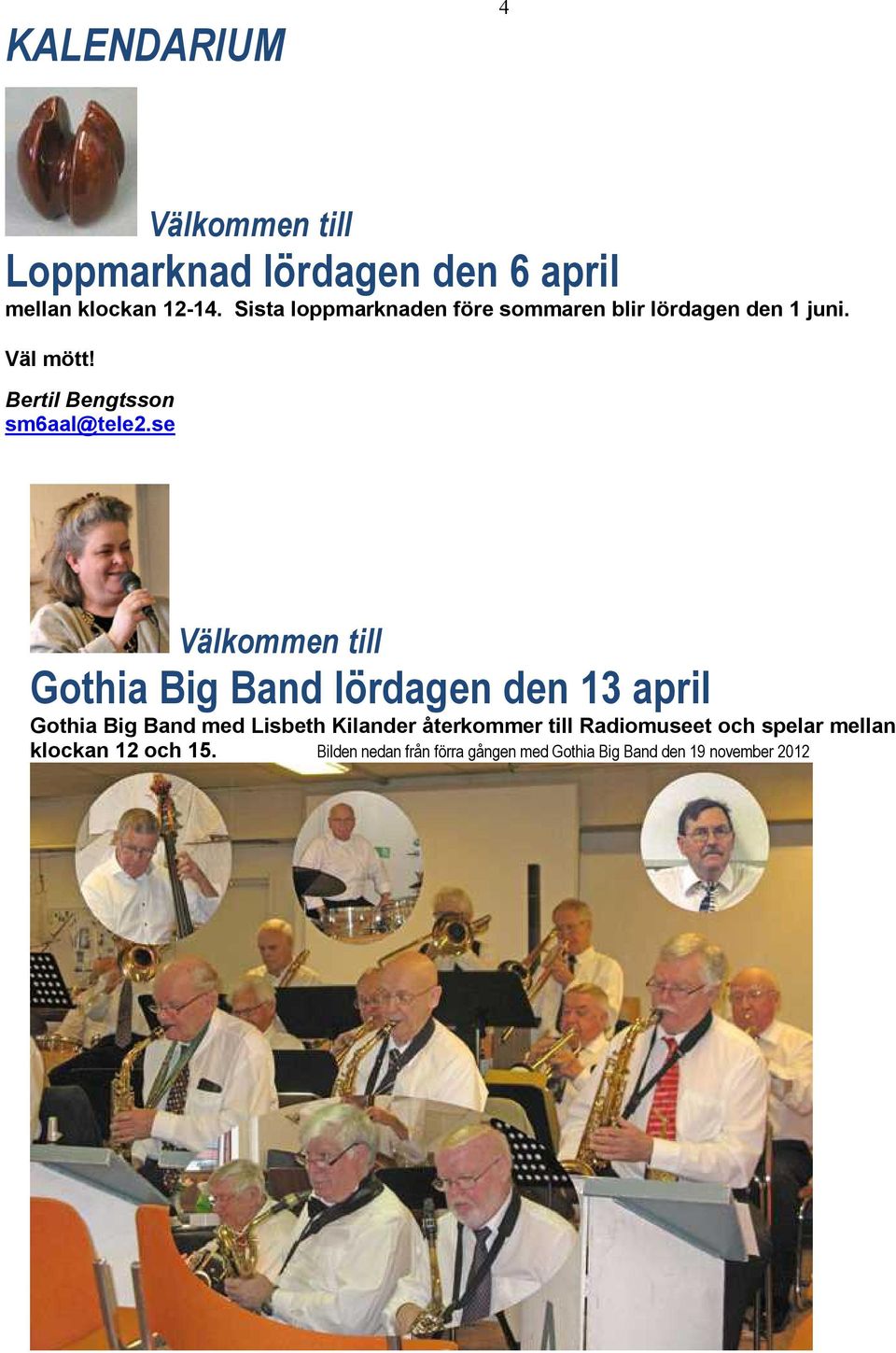 se Välkommen till Gothia Big Band lördagen den 13 april Gothia Big Band med Lisbeth Kilander återkommer