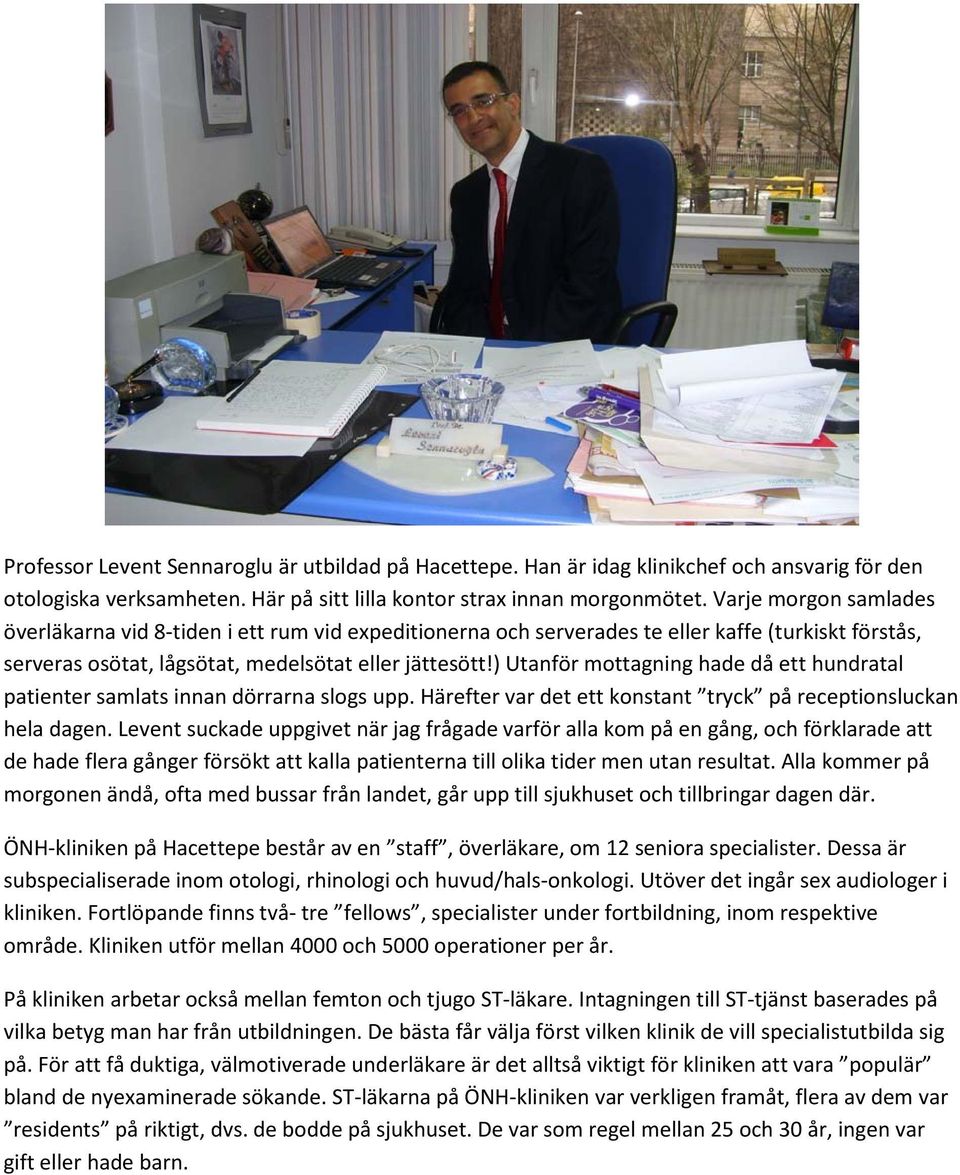 ) Utanför mottagning hade då ett hundratal patienter samlats innan dörrarna slogs upp. Härefter var det ett konstant tryck på receptionsluckan hela dagen.