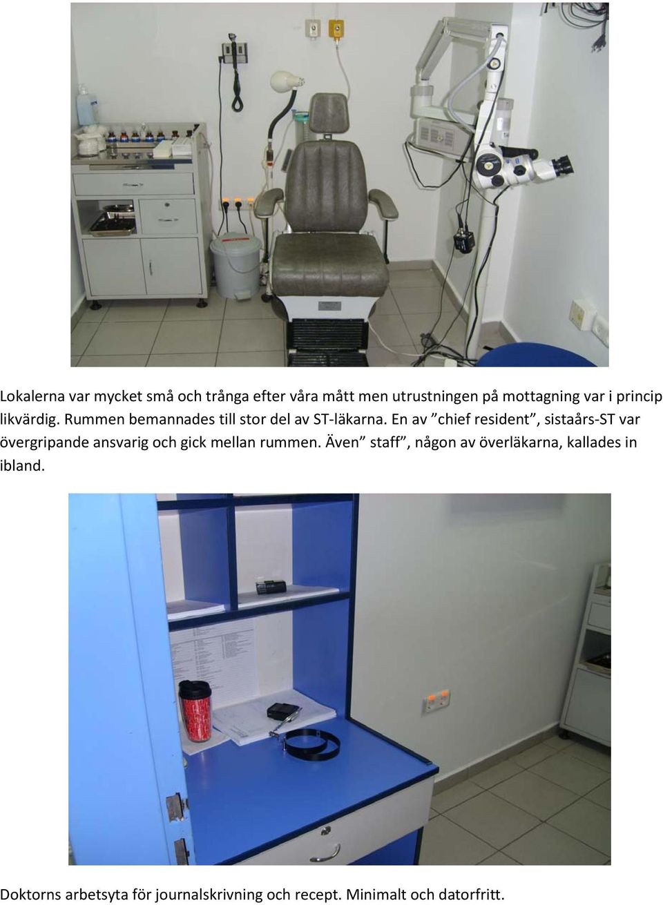 En av chief resident, sistaårs-st var övergripande ansvarig och gick mellan rummen.