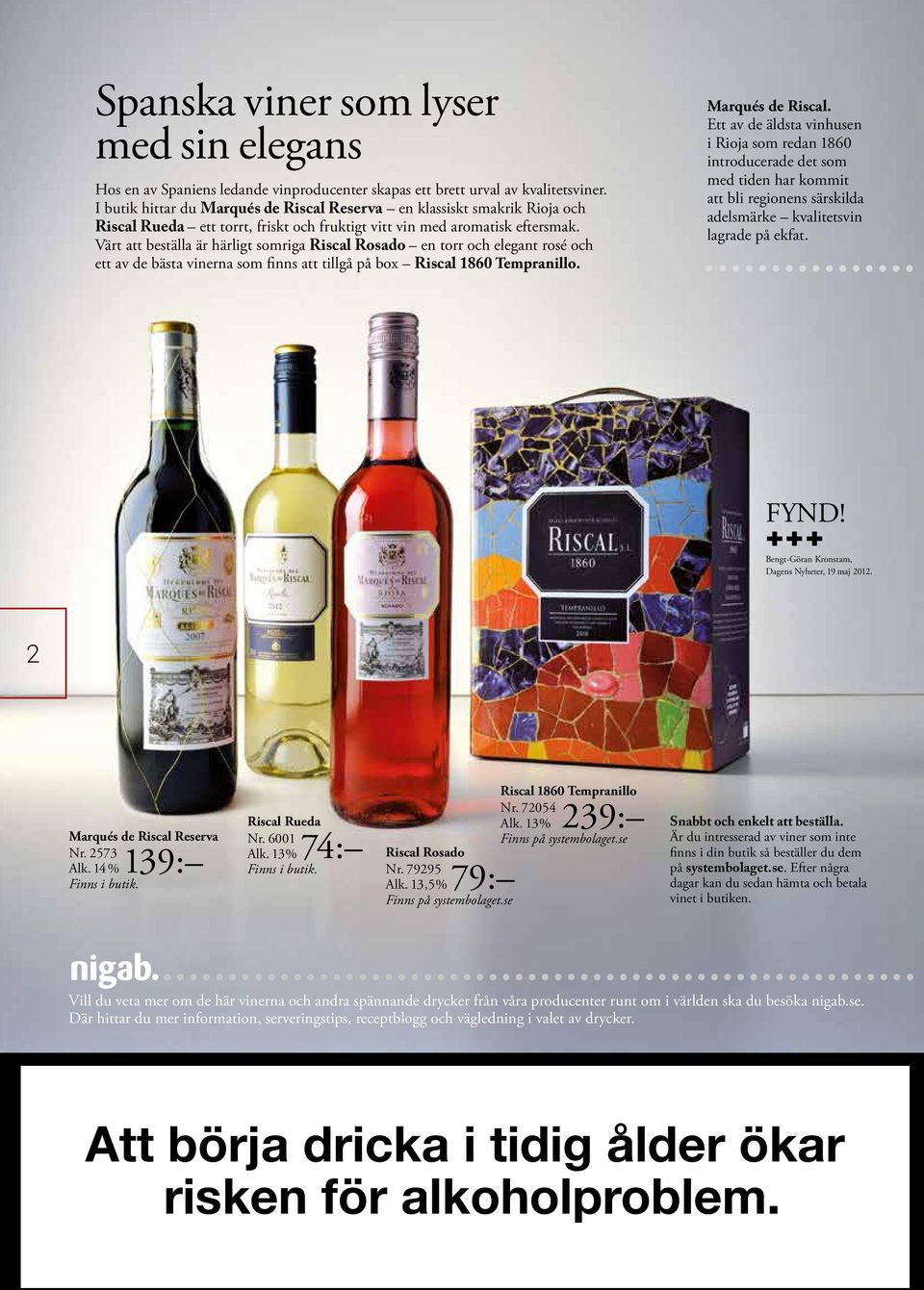 Värt att beställa är härligt somriga Riscal Rosado en torr och elegant rosé och ett av de bästa vinerna som finns att tillgå på box Riscal 1860 Tempranillo. Marqués de Riscal.