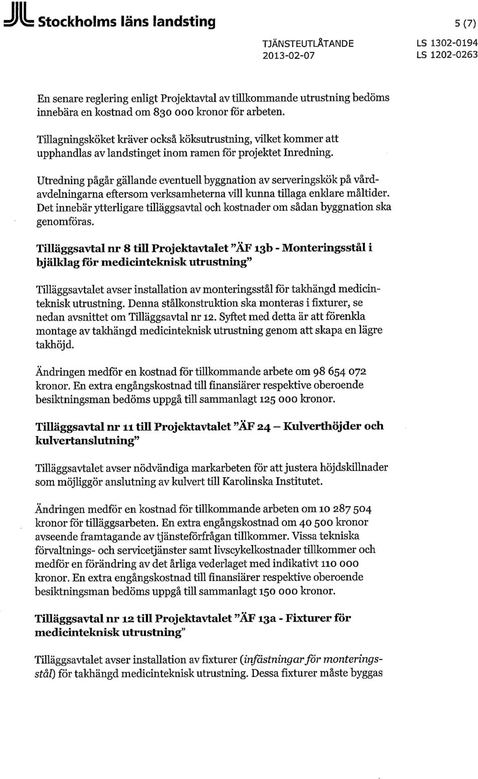 Utredning pågår gällande eventuell byggnation av serveringskök på vårdavdelningarna eftersom verksamheterna vill kunna tillaga enklare måltider.