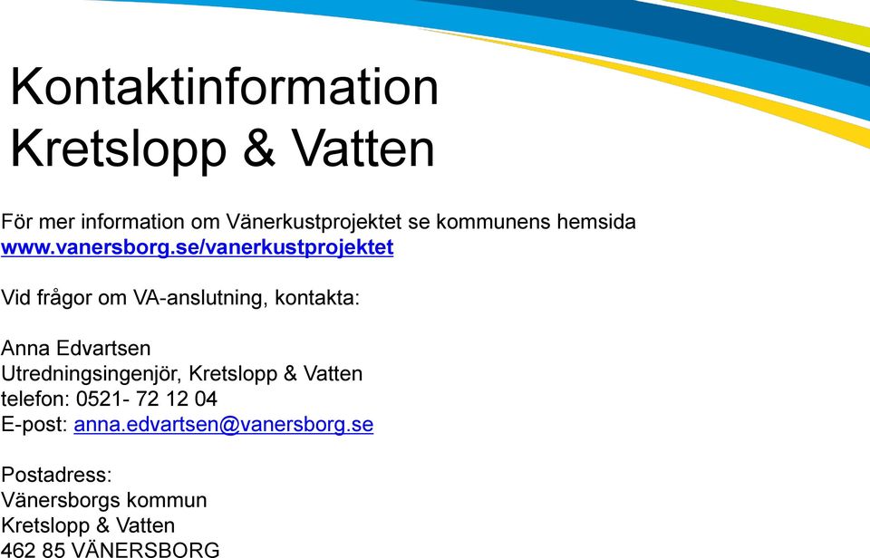 se/vanerkustprojektet Vid frågor om VA-anslutning, kontakta: Anna Edvartsen