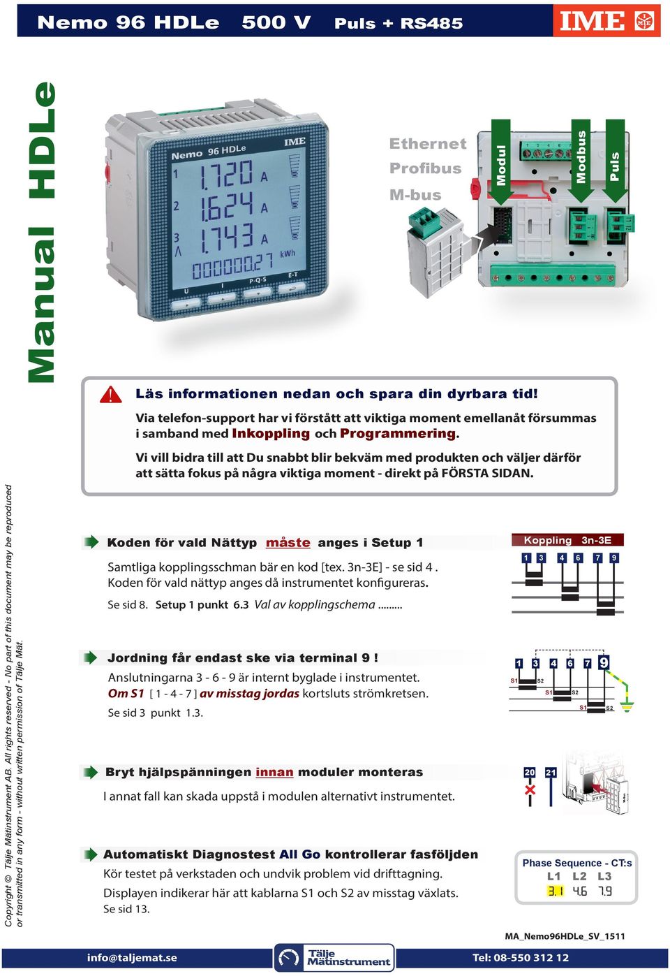 i vill bidra till att Du snabbt blir bekväm med produkten och väljer därför att sätta fokus på några viktiga moment - direkt på FÖ IDN. Modul M-bus Modbus Puls Copyright älje Mätinstrument B.