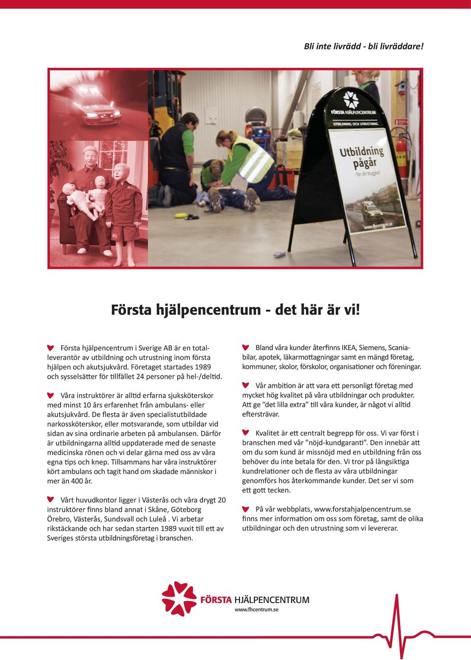 De flesta är även specialistutbildade narkossköterskor, eller motsvarande, som utbildar vid sidan av sina ordinarie arbeten på ambulansen.