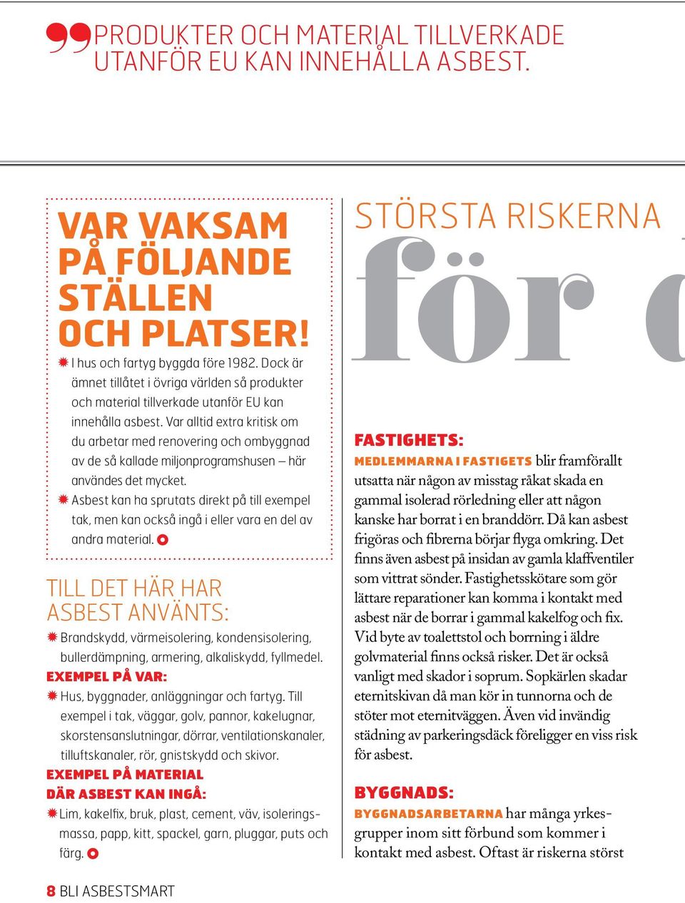 Var alltid extra kritisk om du arbetar med renovering och ombyggnad av de så kallade miljonprogramshusen här användes det mycket.