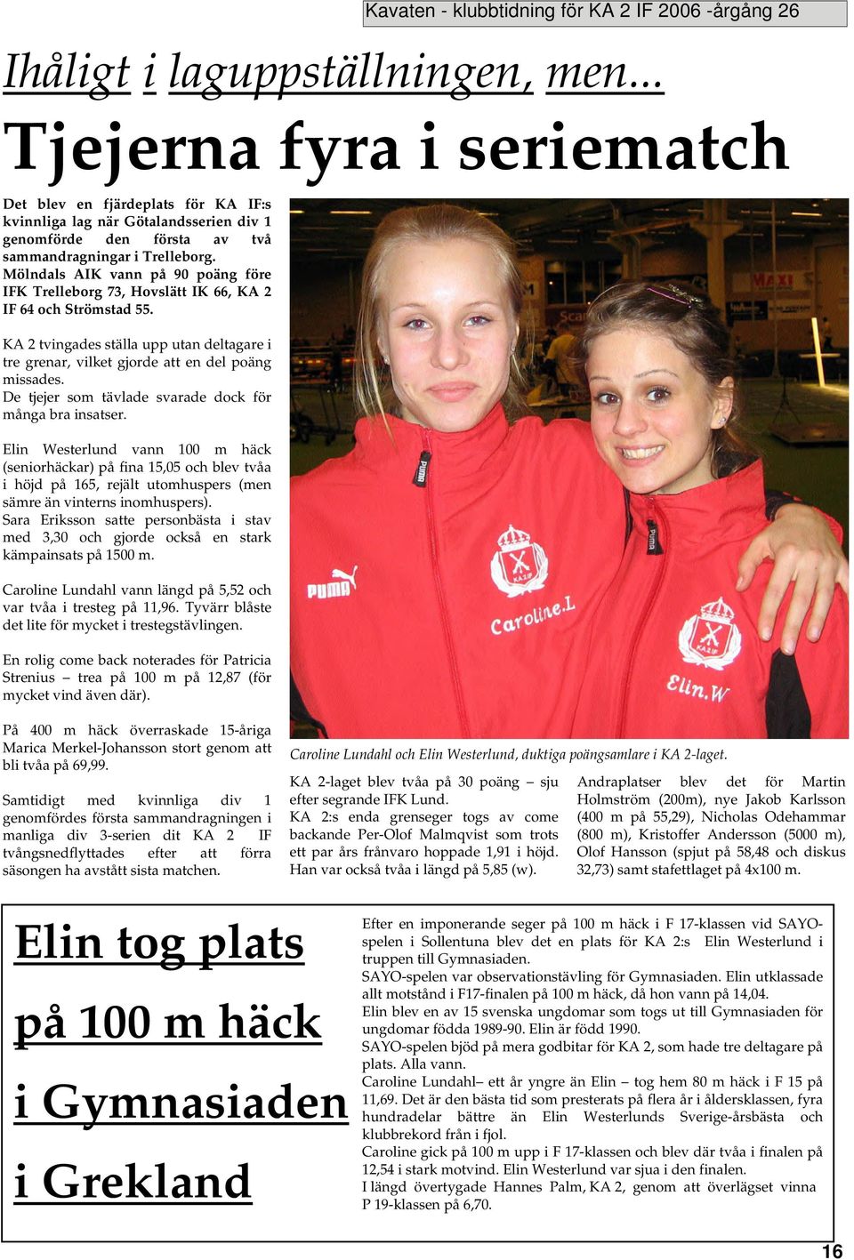 De tjejer som tävlade svarade dock för många bra insatser.