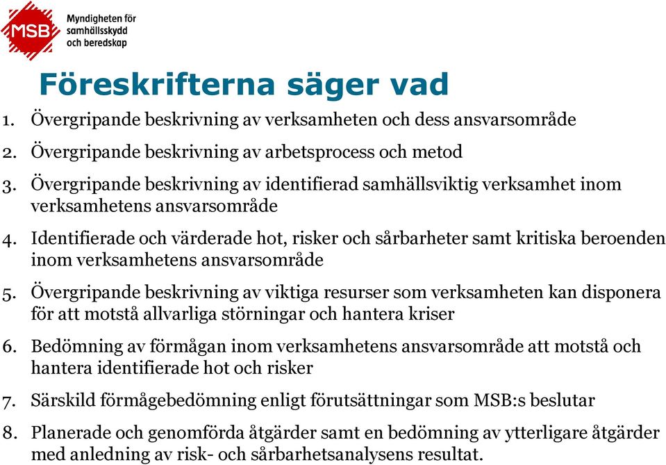 Identifierade och värderade hot, risker och sårbarheter samt kritiska beroenden inom verksamhetens ansvarsområde 5.