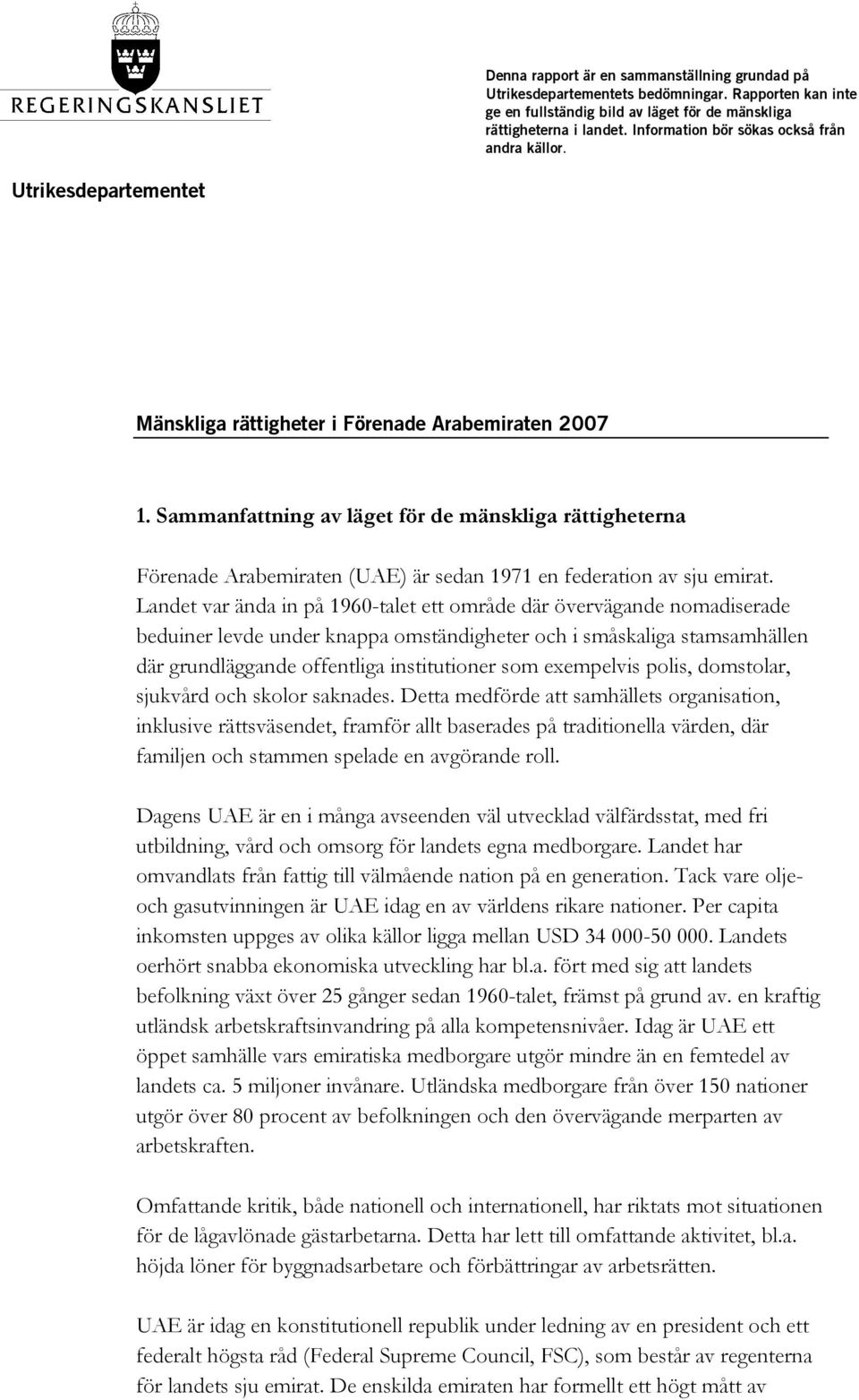 Sammanfattning av läget för de mänskliga rättigheterna Förenade Arabemiraten (UAE) är sedan 1971 en federation av sju emirat.