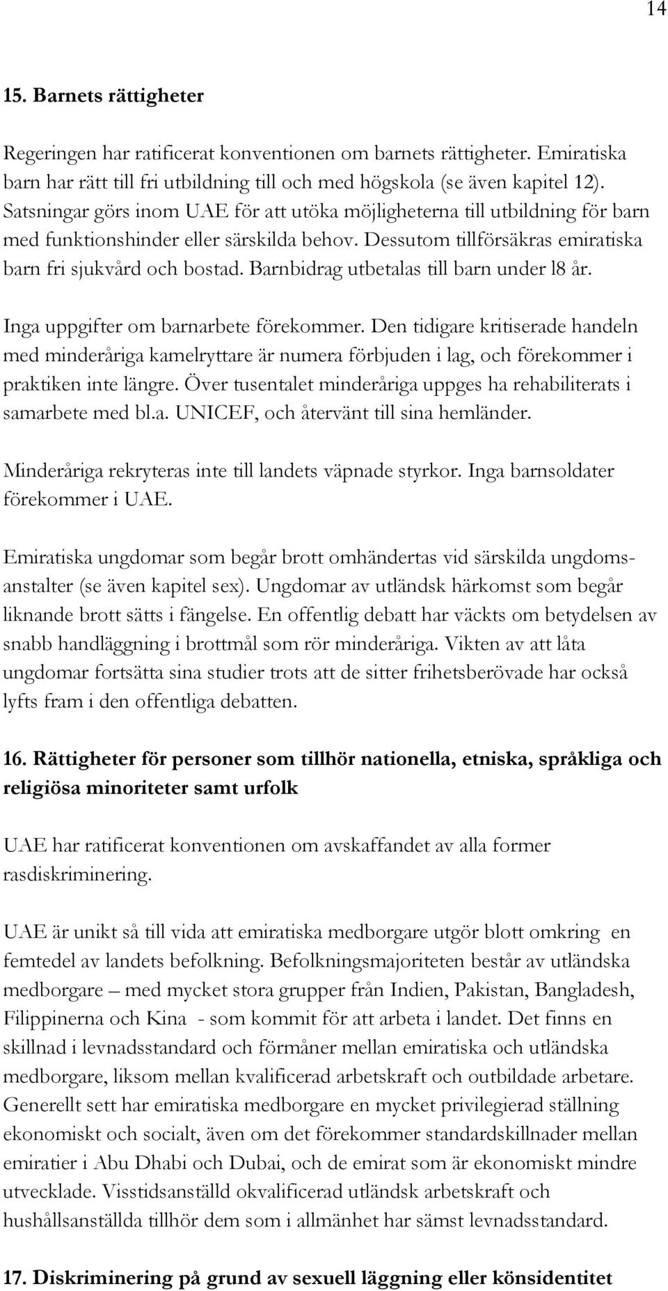 Barnbidrag utbetalas till barn under l8 år. Inga uppgifter om barnarbete förekommer.