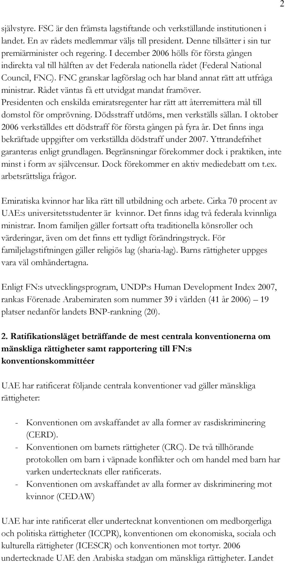 FNC granskar lagförslag och har bland annat rätt att utfråga ministrar. Rådet väntas få ett utvidgat mandat framöver.