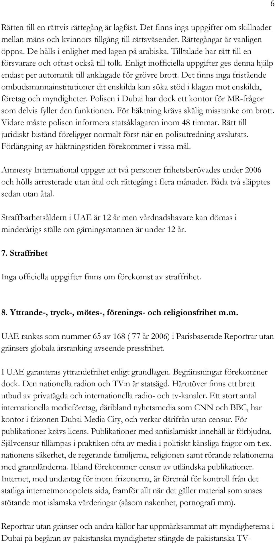 Enligt inofficiella uppgifter ges denna hjälp endast per automatik till anklagade för grövre brott.