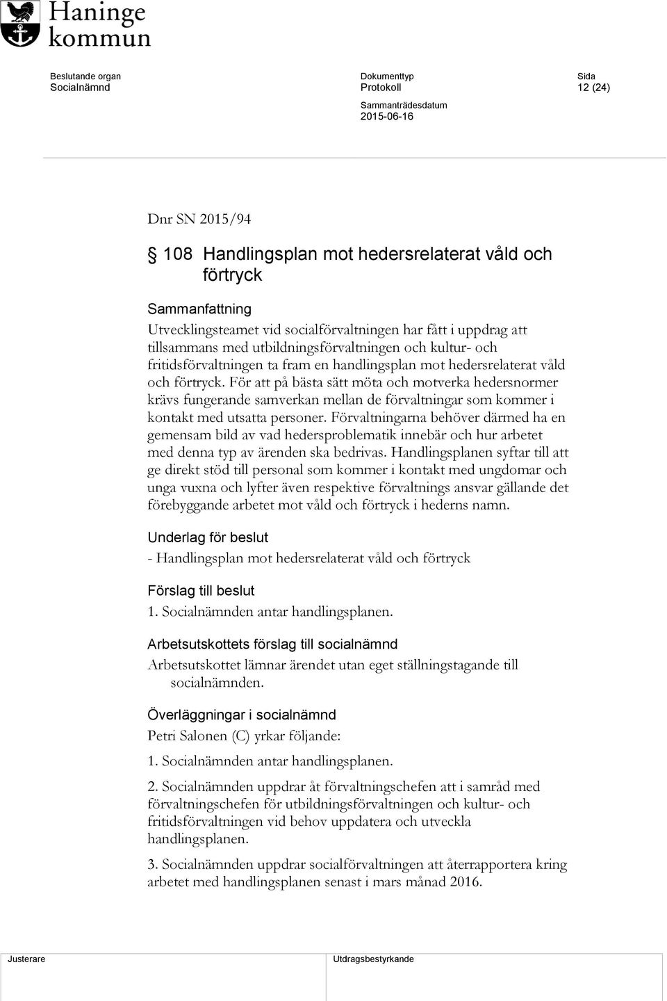 För att på bästa sätt möta och motverka hedersnormer krävs fungerande samverkan mellan de förvaltningar som kommer i kontakt med utsatta personer.