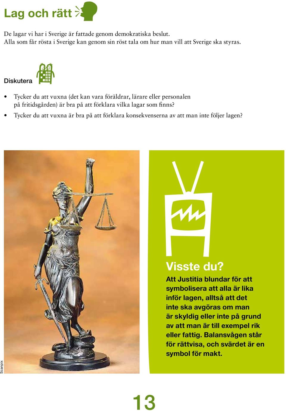Tycker du att vuxna är bra på att förklara konsekvenserna av att man inte följer lagen? ovisste du?