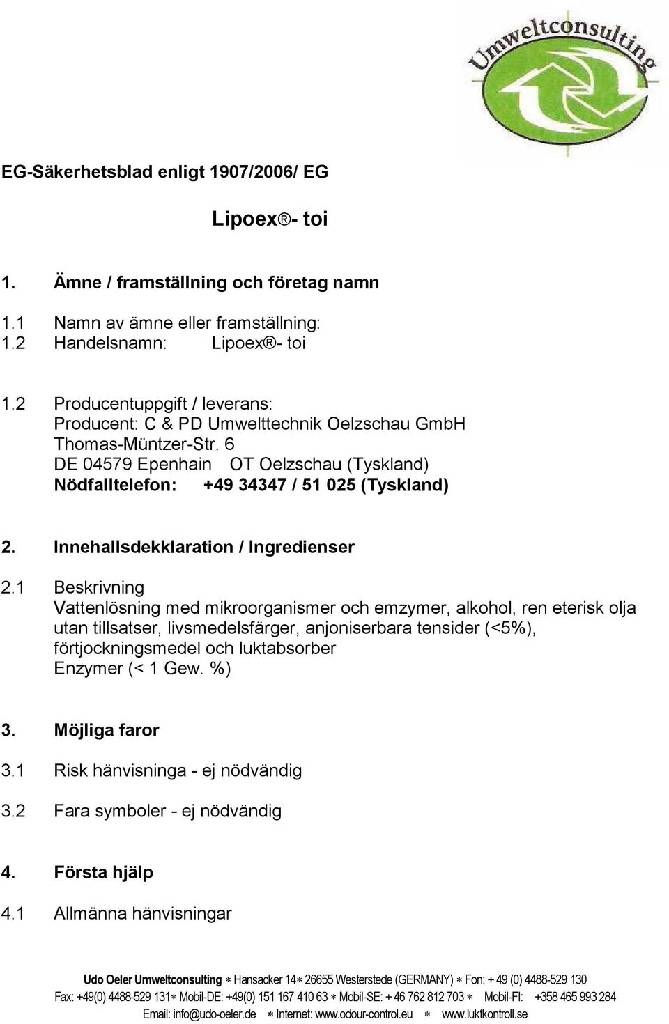 6 DE 04579 Epenhain OT Oelzschau (Tyskland) Nödfalltelefon: +49 34347 / 51 025 (Tyskland) 2. Innehallsdekklaration / Ingredienser 2.