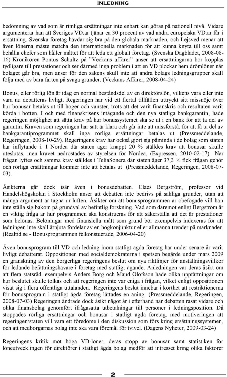 Svenska företag hävdar sig bra på den globala marknaden, och Lejsved menar att även lönerna måste matcha den internationella marknaden för att kunna knyta till oss samt behålla chefer som håller