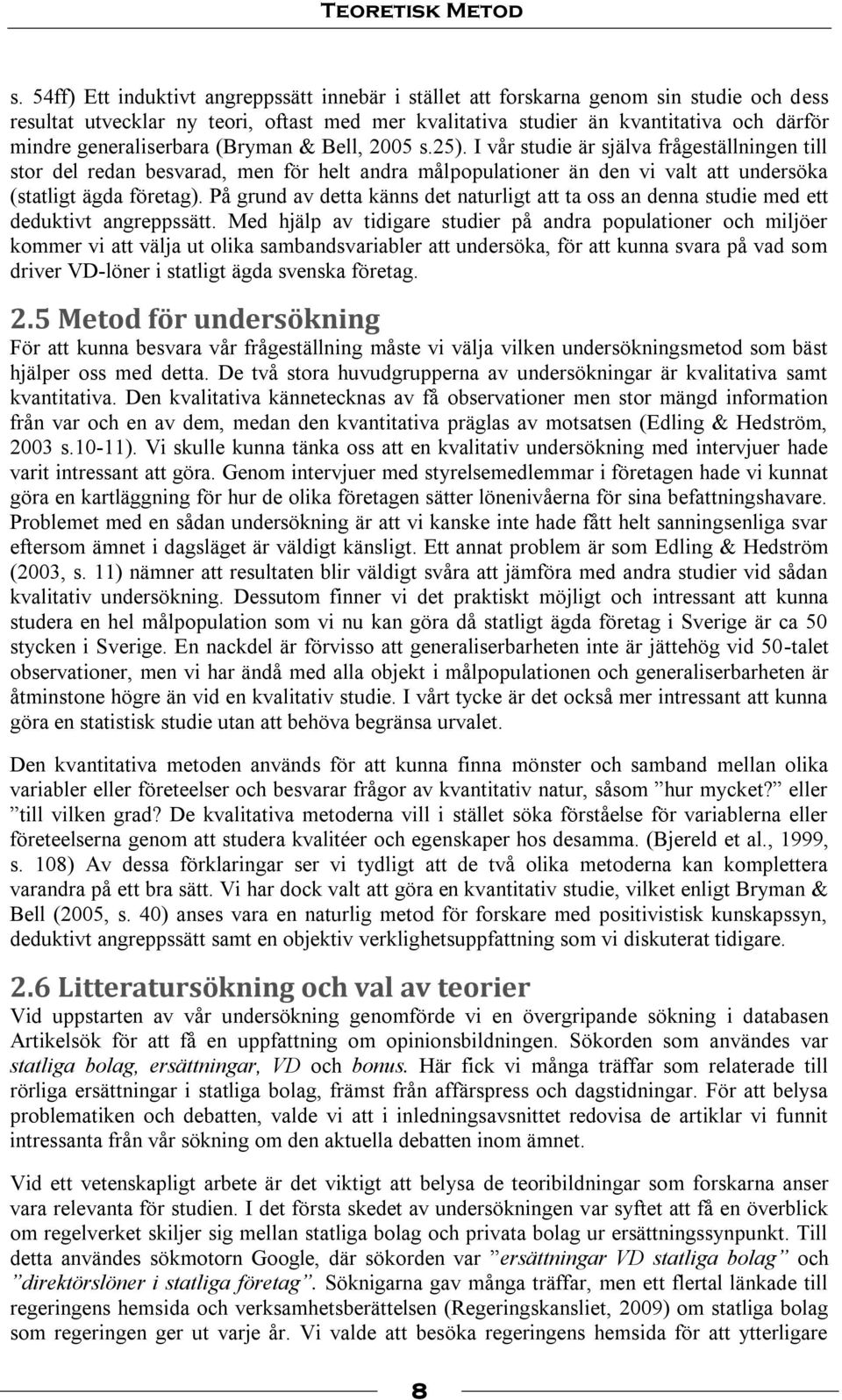 generaliserbara (Bryman & Bell, 2005 s.25).