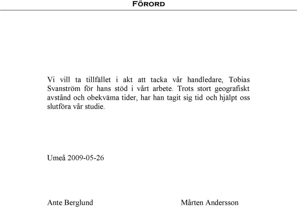 Trots stort geografiskt avstånd och obekväma tider, har han tagit