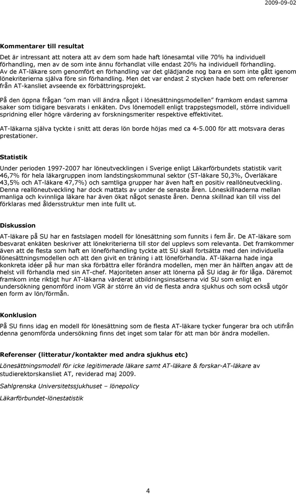 Men det var endast 2 stycken hade bett om referenser från AT-kansliet avseende ex förbättringsprojekt.