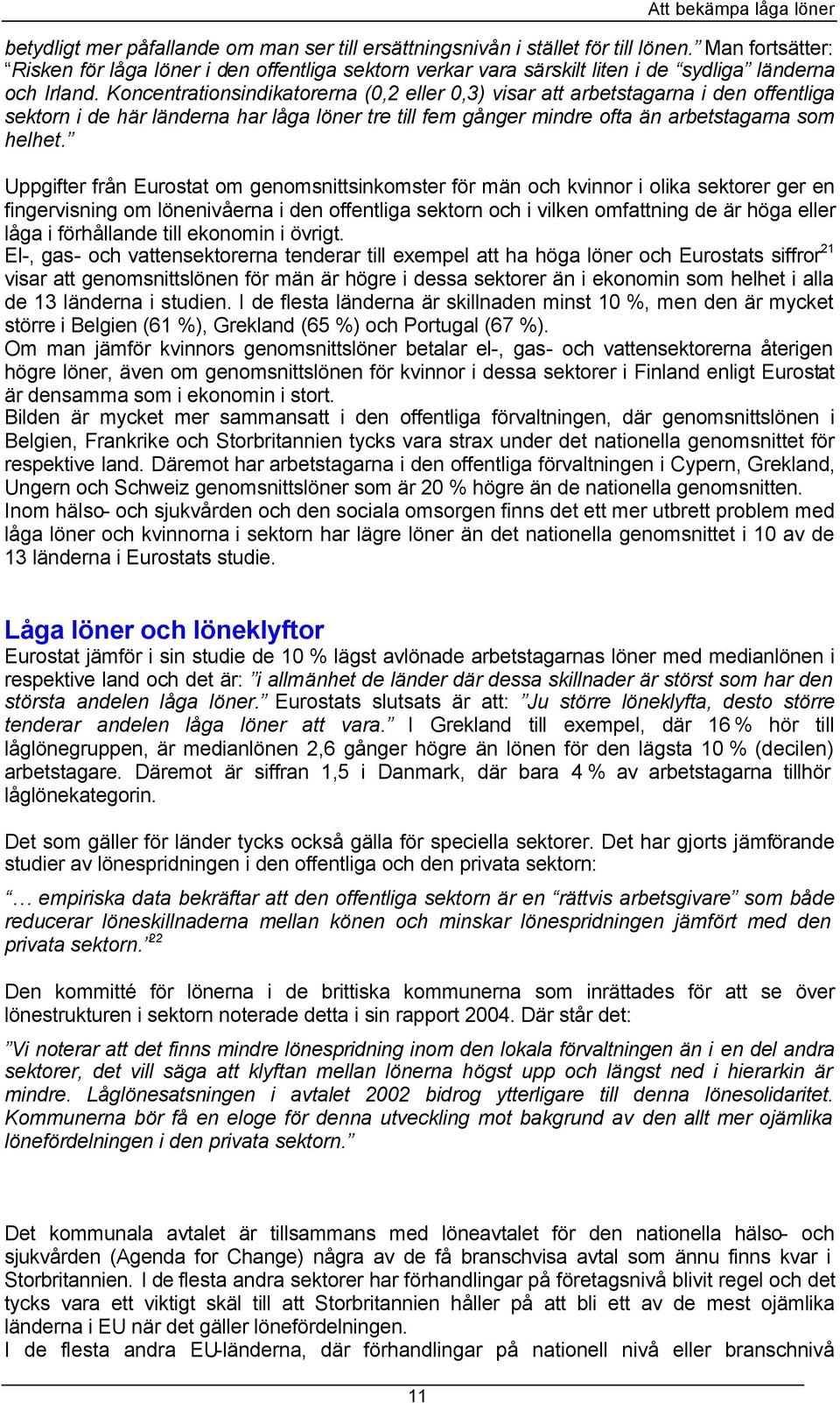Koncentrationsindikatorerna (0,2 eller 0,3) visar att arbetstagarna i den offentliga sektorn i de här länderna har låga löner tre till fem gånger mindre ofta än arbetstagarna som helhet.