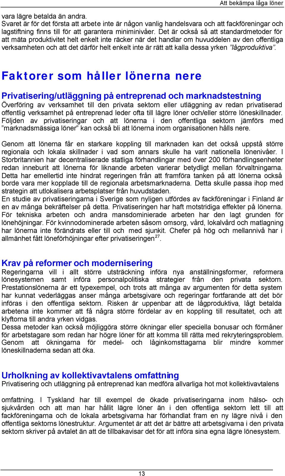 kalla dessa yrken lågproduktiva.