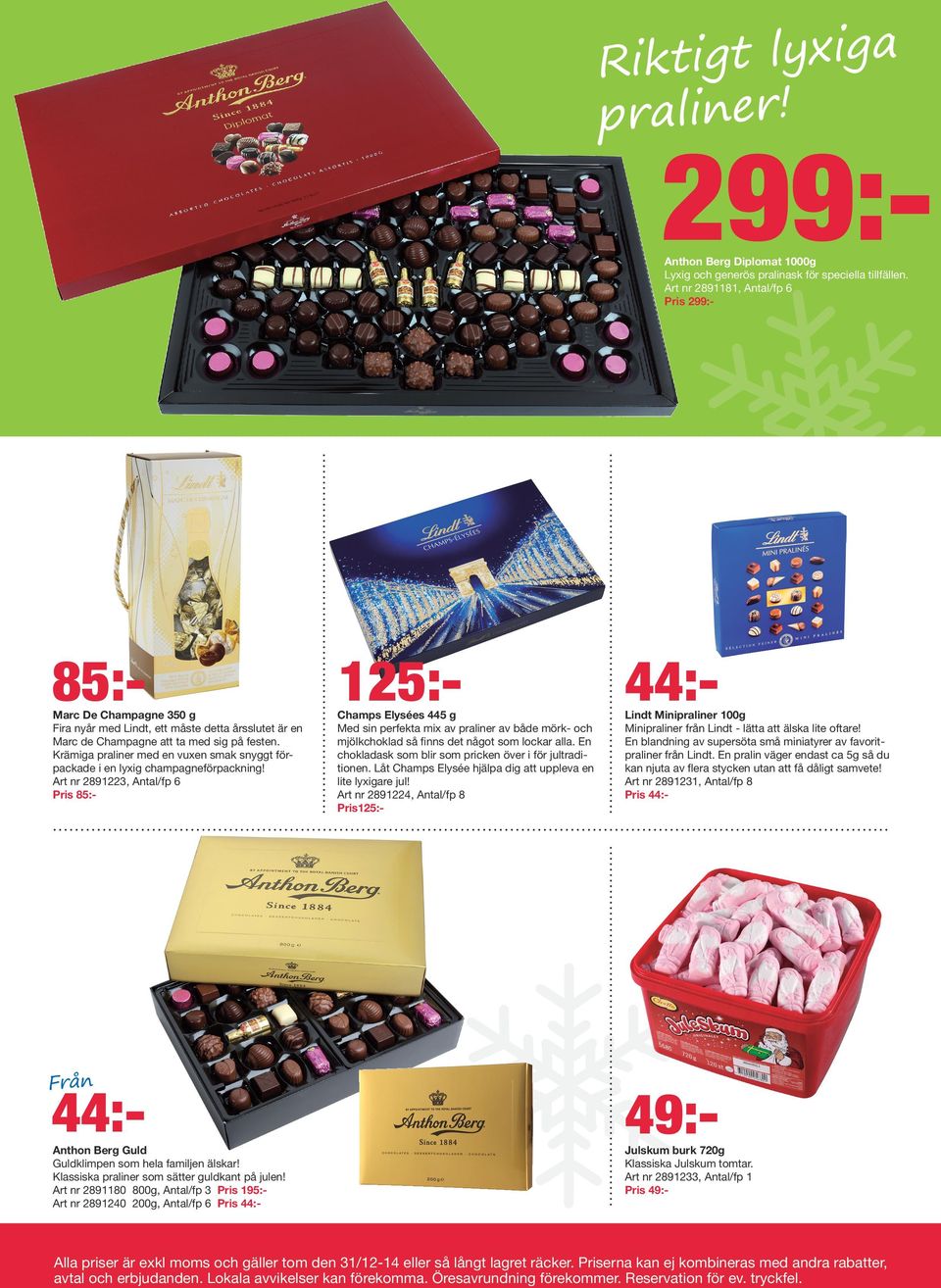 Krämiga praliner med en vuxen smak snyggt förpackade i en lyxig champagneförpackning! Art nr 2891223, Antal/fp 6 Pris Från 44:- Anthon Berg Guld Guldklimpen som hela familjen älskar!