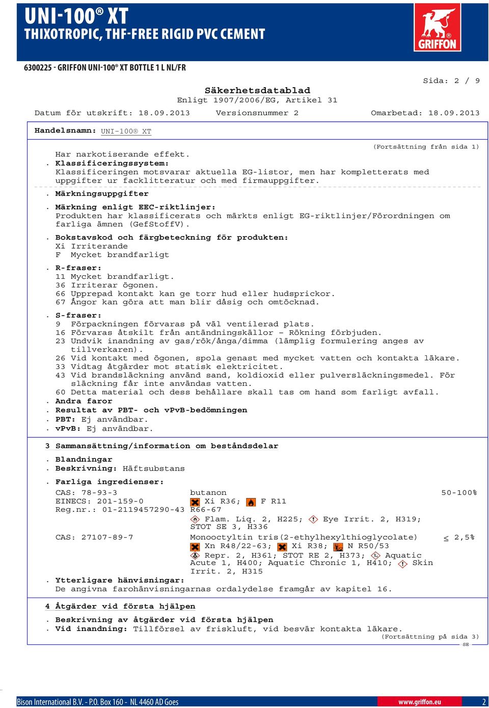 Märkning enligt EEC-riktlinjer: Produkten har klassificerats och märkts enligt EG-riktlinjer/Förordningen om farliga ämnen (GefStoffV).
