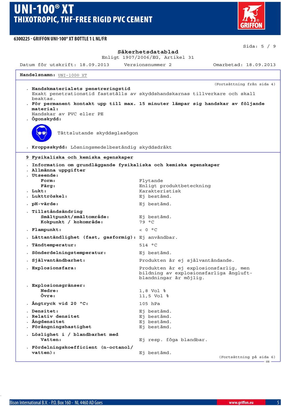Kroppsskydd: Lösningsmedelbeständig skyddsdräkt 9 Fysikaliska och kemiska egenskaper. Information om grundläggande fysikaliska och kemiska egenskaper. Allmänna uppgifter.