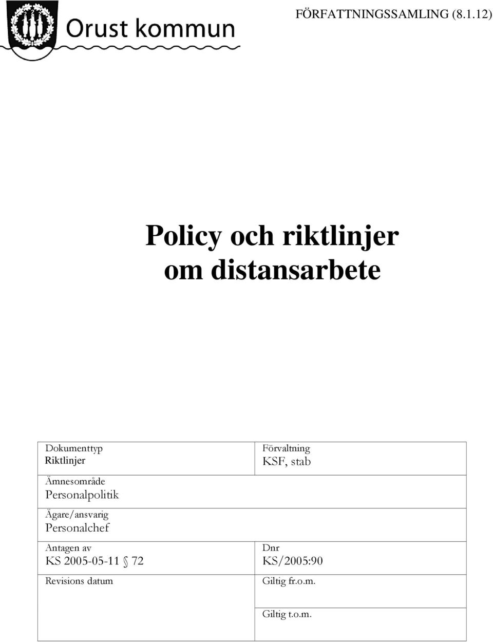 Riktlinjer Ämnesområde Personalpolitik Ägare/ansvarig