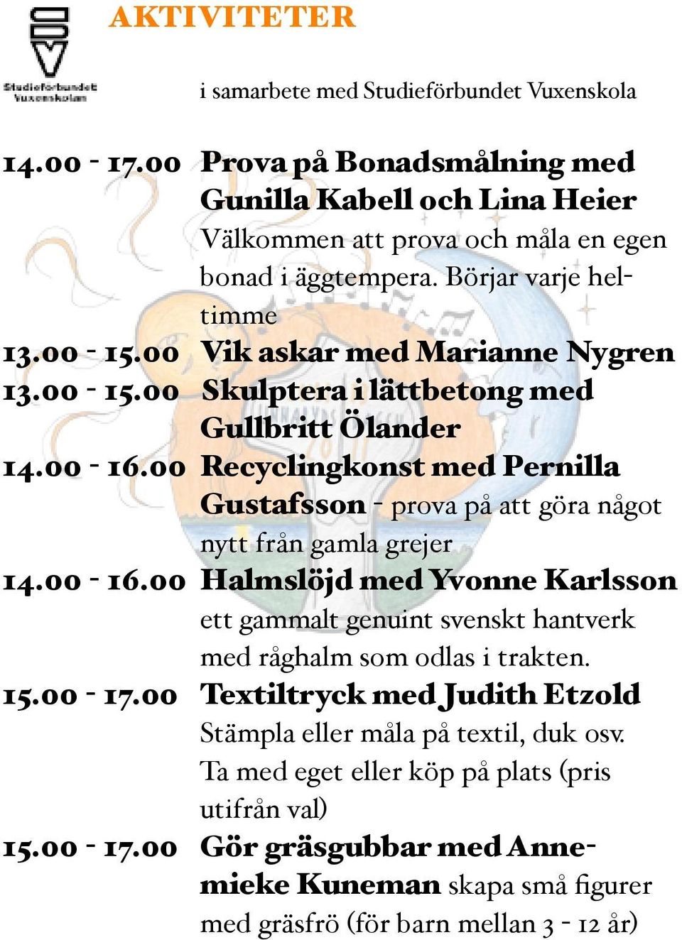 00 Recyclingkonst med Pernilla Gustafsson - prova på att göra något nytt från gamla grejer 14.00-16.