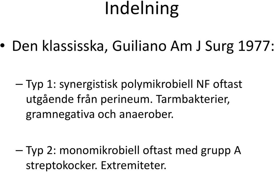 perineum. Tarmbakterier, gramnegativa och anaerober.