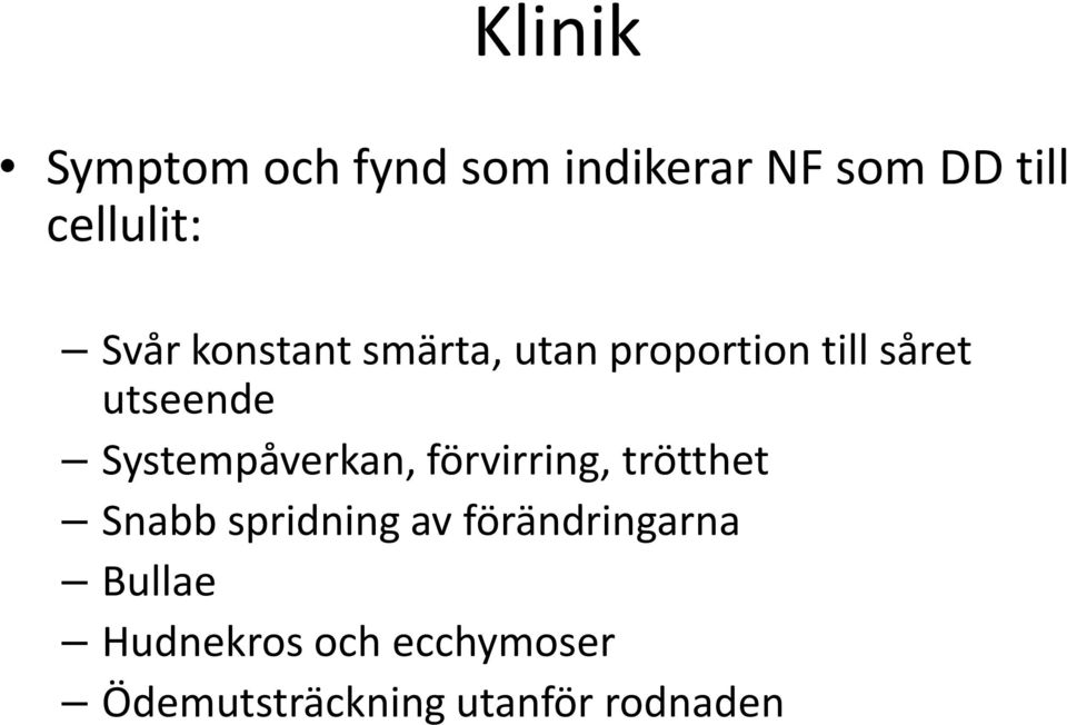 Systempåverkan, förvirring, trötthet Snabb spridning av