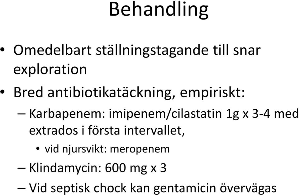 x 3-4 med extrados i första intervallet, vid njursvikt: meropenem