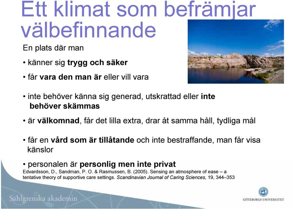 tillåtande och inte bestraffande, man får visa känslor personalen är personlig men inte privat Edvardsson, D., Sandman, P. O.