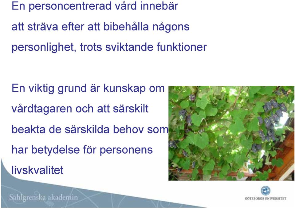En viktig grund är kunskap om vårdtagaren och att särskilt