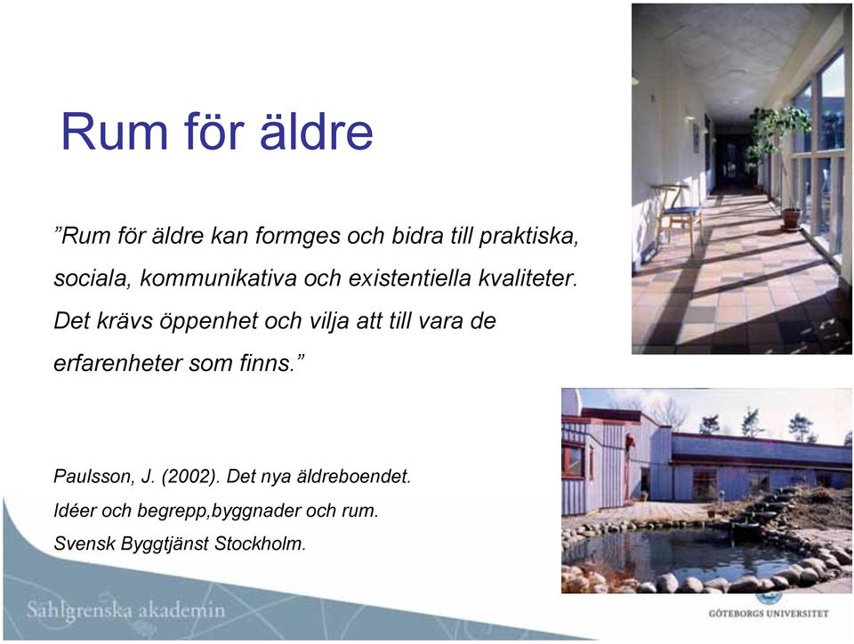 Det krävs öppenhet och vilja att till vara de erfarenheter som finns.