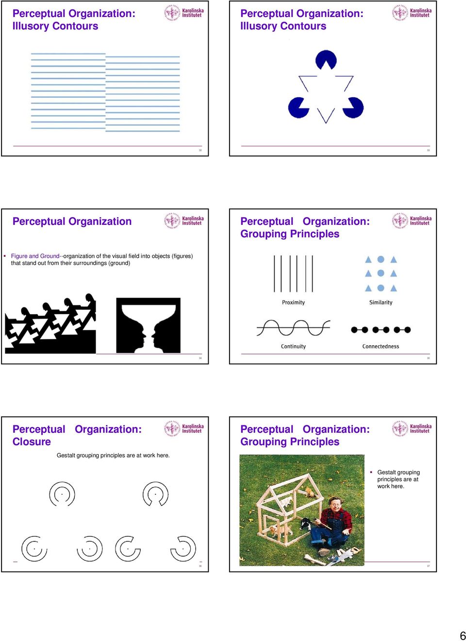 out from their surroundings (ground) 34 35 Closure Gestalt grouping principles are at