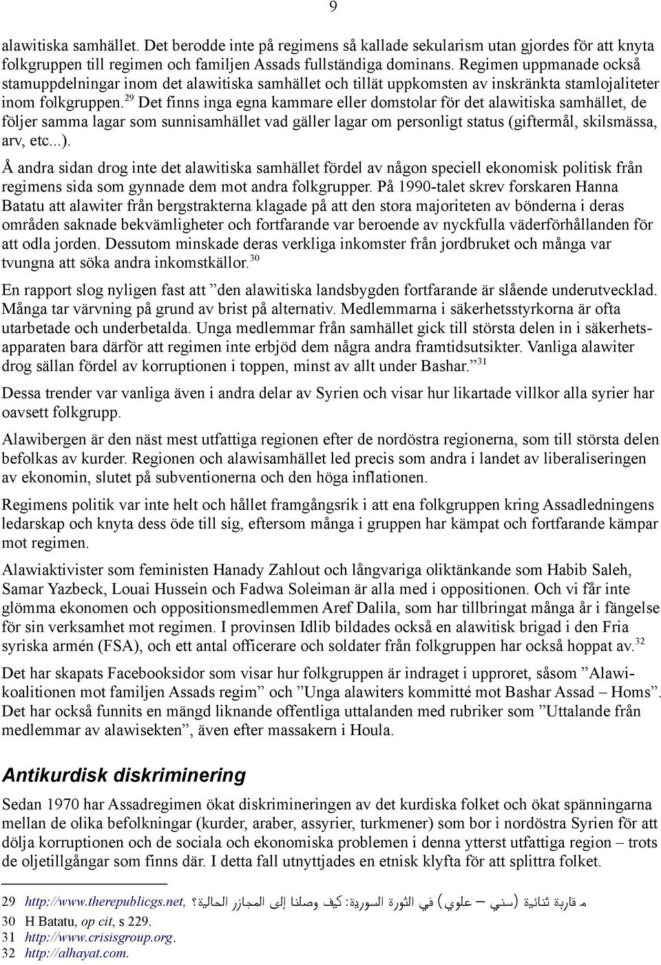 29 Det finns inga egna kammare eller domstolar för det alawitiska samhället, de följer samma lagar som sunnisamhället vad gäller lagar om personligt status (giftermål, skilsmässa, arv, etc...).