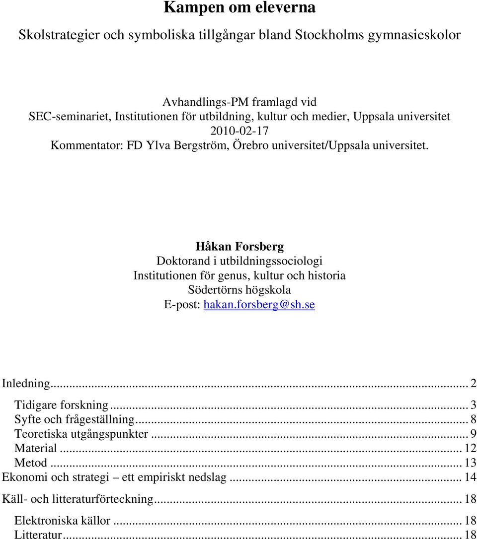 Håkan Forsberg Doktorand i utbildningssociologi Institutionen för genus, kultur och historia Södertörns högskola E-post: hakan.forsberg@sh.se Inledning.