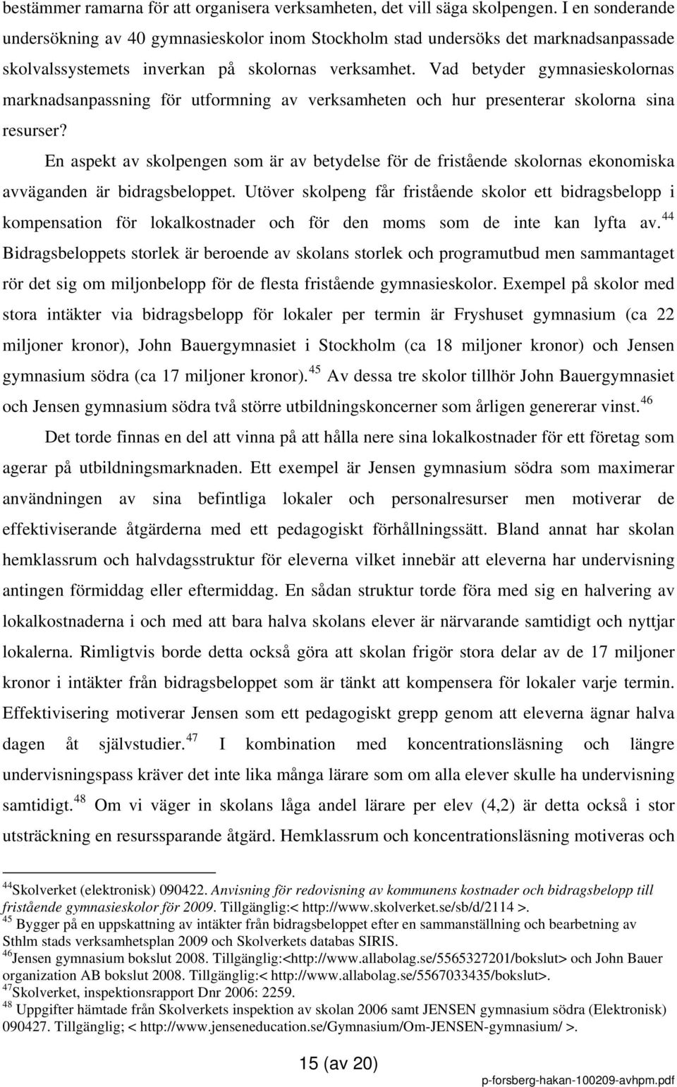 Vad betyder gymnasieskolornas marknadsanpassning för utformning av verksamheten och hur presenterar skolorna sina resurser?