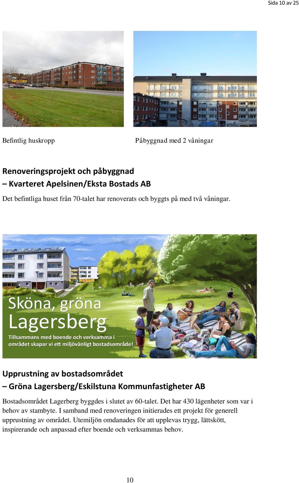 Upprustning av bostadsområdet Gröna Lagersberg/Eskilstuna Kommunfastigheter AB Bostadsområdet Lagerberg byggdes i slutet av 60-talet.