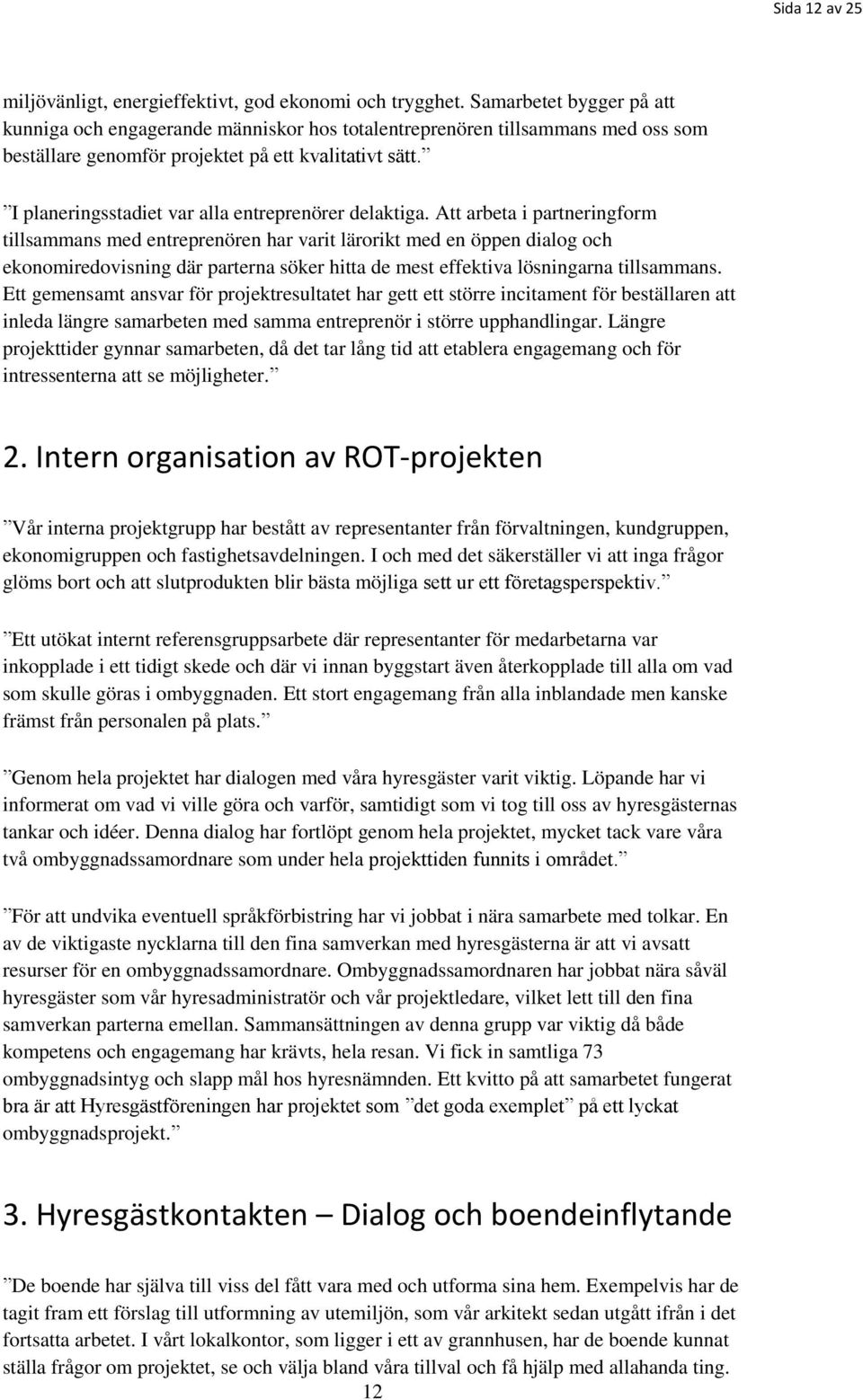 I planeringsstadiet var alla entreprenörer delaktiga.