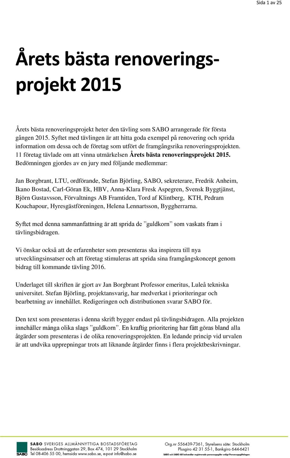 11 företag tävlade om att vinna utmärkelsen Årets bästa renoveringsprojekt 2015.