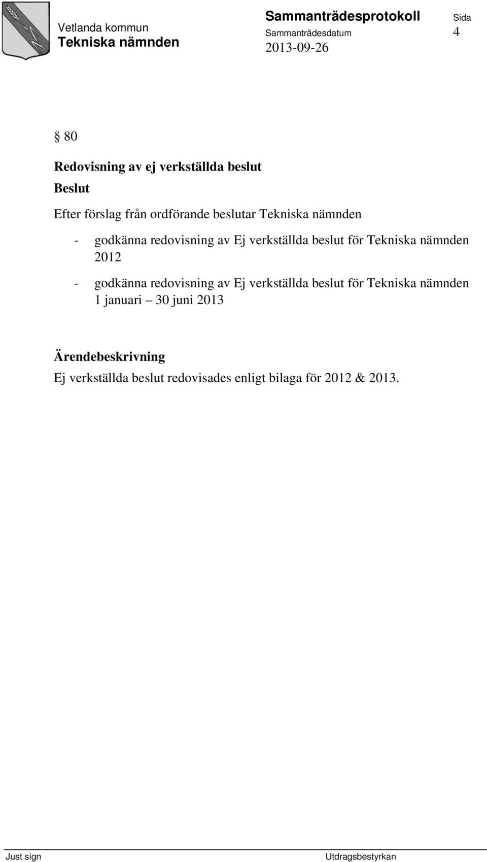 godkänna redovisning av Ej verkställda beslut för 1 januari 30 juni 2013