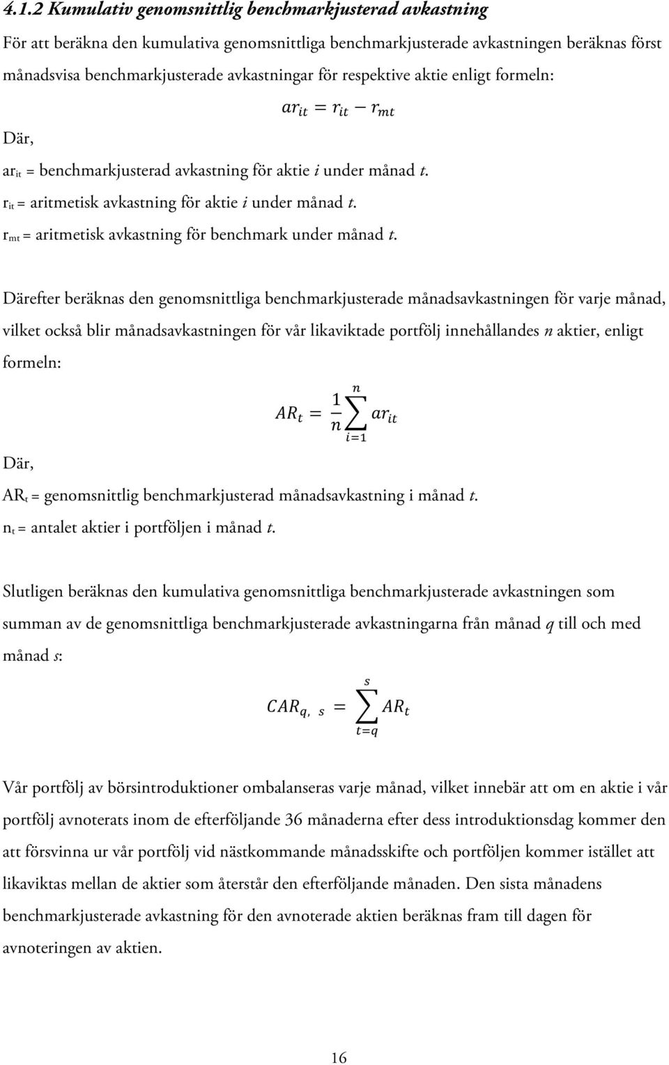 r mt = aritmetisk avkastning för benchmark under månad t.