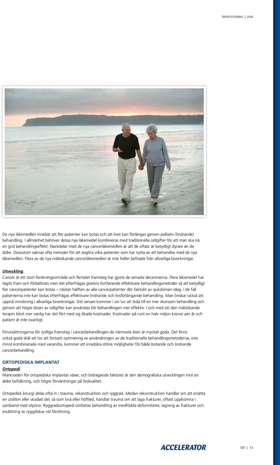 Nackdelar med de nya cancerläkemedlen är att de oftast är betydligt dyrare än de äldre.