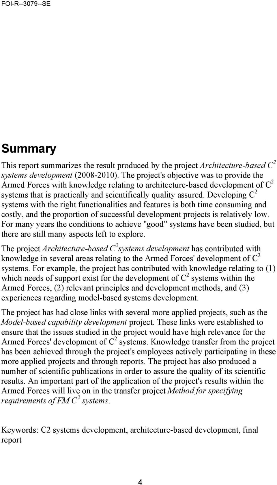 Developing C 2 systems with the right functionalities and features is both time consuming and costly, and the proportion of successful development projects is relatively low.