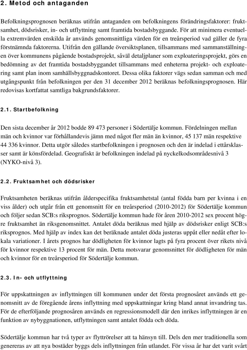 För att minimera eventuella extremvärden enskilda år används genomsnittliga värden för en treårsperiod vad gäller de fyra förstnämnda faktorerna.