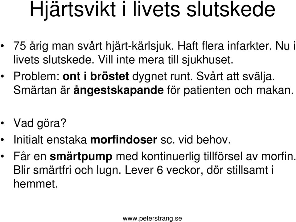 Svårt att svälja. Smärtan är ångestskapande för patienten och makan. Vad göra?