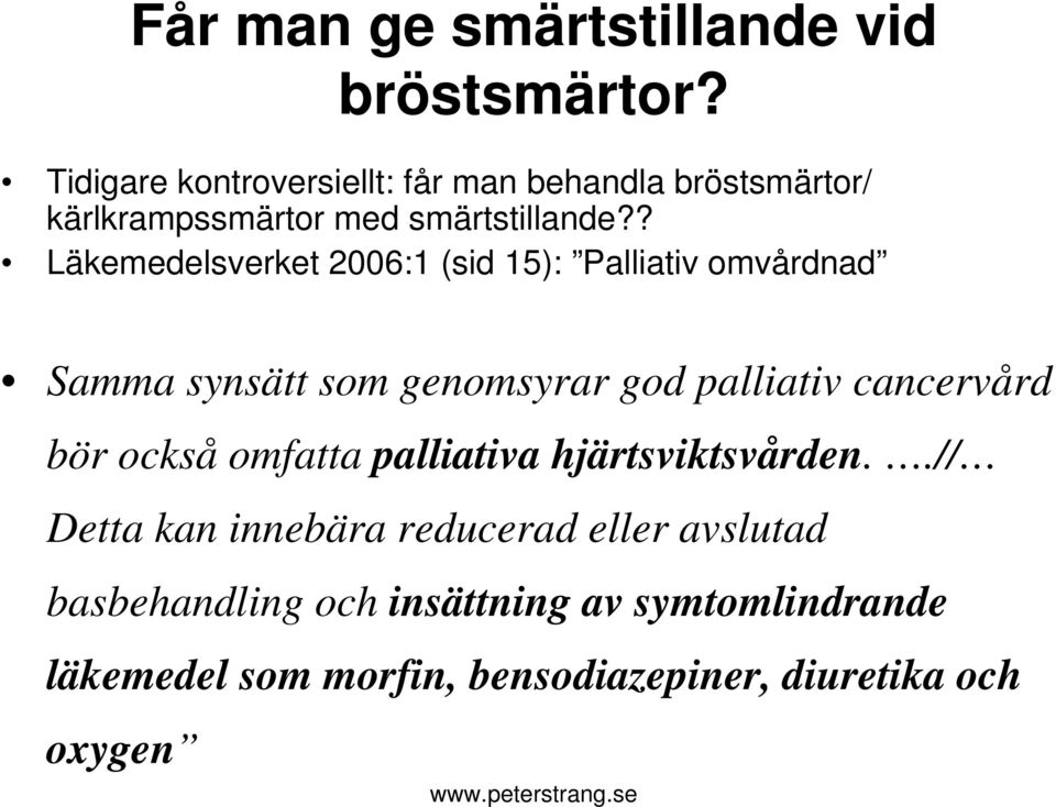 ? Läkemedelsverket 2006:1 (sid 15): Palliativ omvårdnad Samma synsätt som genomsyrar god palliativ cancervård